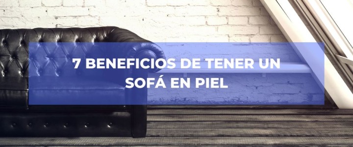 Los 7 beneficios de tener un sofá de piel en Málaga