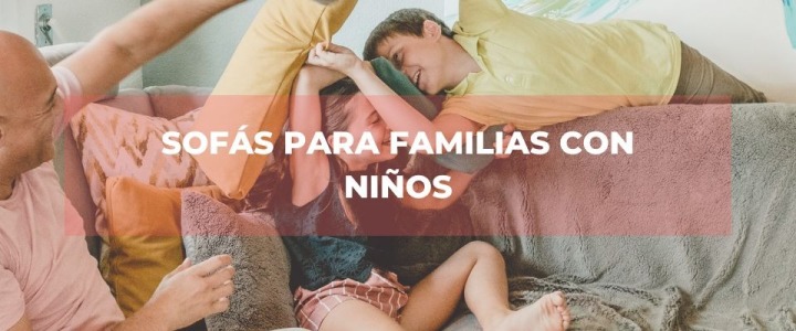 Cómo Elegir el Mejor Sofá para Familias con Niños