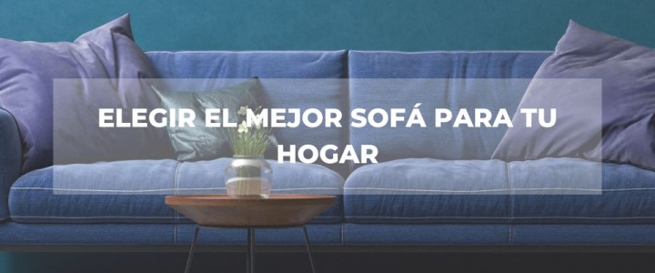  Tienda de sofás en Huelva: ¿Cómo elegir el mejor sofá para tu hogar?